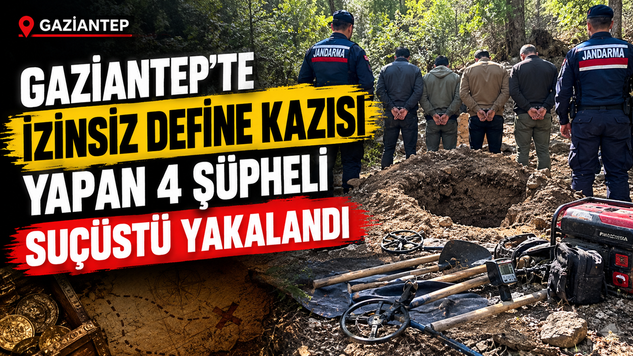 Gaziantep’te İzinsiz Define Kazısı Yapan 4 Şüpheli Suçüstü Yakalandı