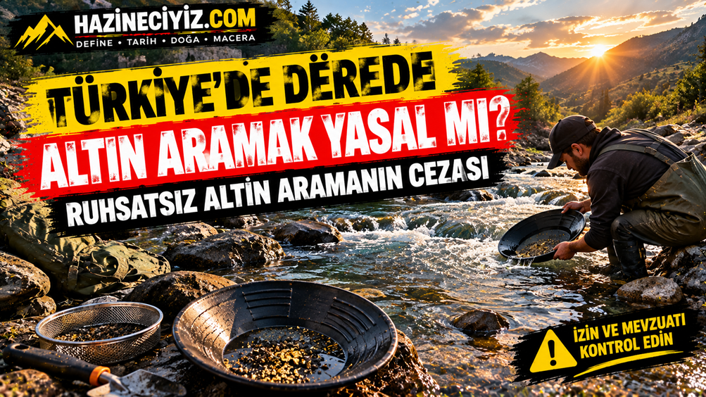 Türkiye'de Derede Altın Aramak Yasal mı? Ruhsatsız Altın Aramanın Cezası